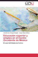 Educacion Superior y Empleo En El Centro Occidente de Mexico