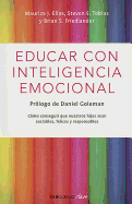 Educar Con Inteligencia Emocional / Emotionally Intelligent Parenting: How to Raise a Self-Disciplined, Responsible, Socially Skilled Child