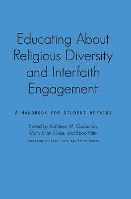 Educating About Religious Diversity and Interfaith Engagement: A Handbook for Student Affairs - Goodman, Kathleen M (Editor), and Giess, Mary Ellen (Editor), and Patel, Eboo (Editor)