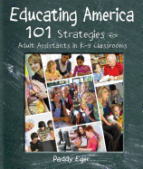 Educating America: 101 Strategies for Adult Assistants in K-8 Classrooms