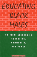 Educating Black Males: Critical Lessons in Schooling, Community, and Power