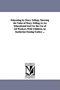 Educating by Story-Telling: Showing the Value of Story-Telling as an Educational Tool for the Use of All Workers with Children