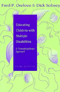 Educating Children with Multiple Disabilities, 2nd Ed: A Transdisc - Orelove, Fred P, and Sobsey, Dick, Ed