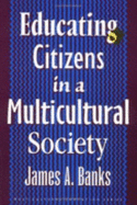 Educating Citizens in a Multicultural Society - Banks, James A