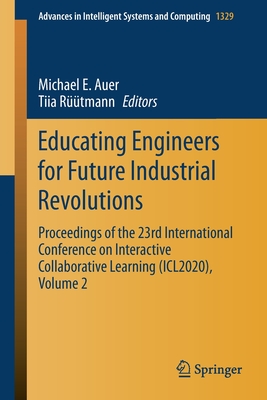 Educating Engineers for Future Industrial Revolutions: Proceedings of the 23rd International Conference on Interactive Collaborative Learning (ICL2020), Volume 2 - Auer, Michael E. (Editor), and Rtmann, Tiia (Editor)
