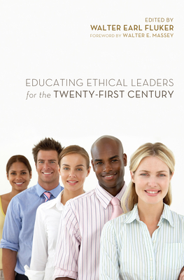 Educating Ethical Leaders for the Twenty-First Century - Fluker, Walter Earl (Editor), and Bennis, Warren (Preface by), and Jones, Ingrid Saunders (Foreword by)