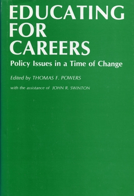 Educating for Careers: Policy Issues in a Time of Change - Powers, Thomas F (Editor)