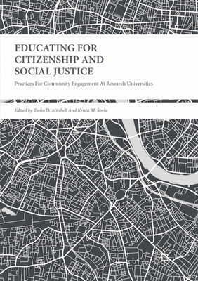 Educating for Citizenship and Social Justice: Practices for Community Engagement at Research Universities - Mitchell, Tania D. (Editor), and Soria, Krista M. (Editor)