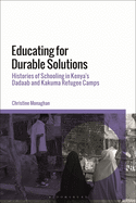 Educating for Durable Solutions: Histories of Schooling in Kenya's Dadaab and Kakuma Refugee Camps