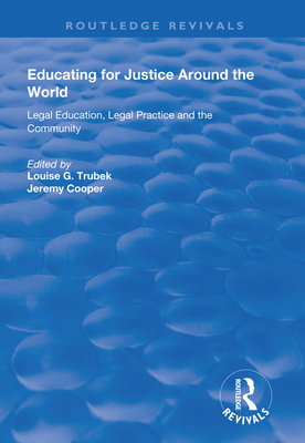 Educating for Justice Around the World: Legal Education, Legal Practice and the Community - Trubek, Louise G., and Cooper, Jeremy