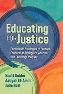 Educating for Justice: Schoolwide Strategies to Prepare Students to Recognize, Analyze, and Challenge Inequity