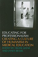 Educating for Professionalism: Creating a Culture of Humanism in Medical Education