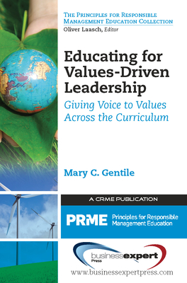 Educating for Values-Driven Leadership: Giving Voice to Values - Gentile, Mary