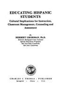 Educating Hispanic Students: Cultural Implications for Instruction, Classroom Management, Counseling, and Assessment
