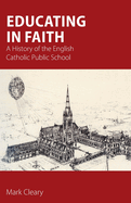 Educating in Faith: A History of the English Catholic Public School