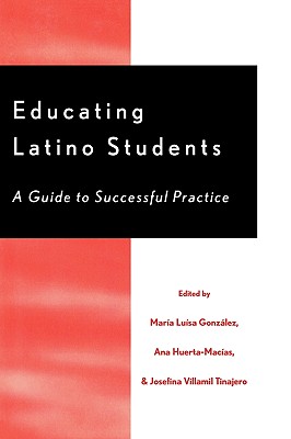 Educating Latino Students: A Guide to Successful Practice - Gonzlez, Mara Lusa, and Huerta-Macias, Ana, and Tinajero, Josefina Villamil