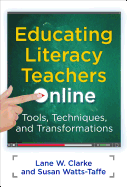 Educating Literacy Teachers Online: Tools, Techniques, and Transformations - Clarke, Lane W, and Watts-Taffe, Susan, and Genishi, Celia (Editor)