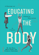 Educating the Body: A History of Physical Education in Canada