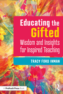 Educating the Gifted: Wisdom and Insights for Inspired Teaching
