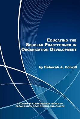Educating the Scholar Practitioner in Organization Development - Colwill, Deborah A