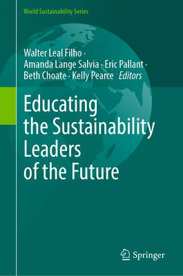 Educating the Sustainability Leaders of the Future - Leal Filho, Walter (Editor), and Lange Salvia, Amanda (Editor), and Pallant, Eric (Editor)