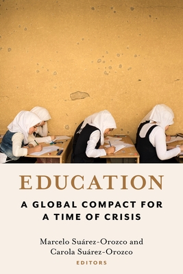 Education: A Global Compact for a Time of Crisis - Surez-Orozco, Marcelo (Editor), and Surez-Orozco, Carola (Editor), and Francis, Pope, The Holy Father (Foreword by)