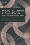 Education and Dialogue in Polarized Societies: Dialogic perspectives in times of change