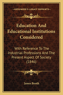 Education and Educational Institutions Considered with Reference to the Industrial Professions