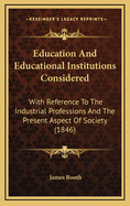 Education and Educational Institutions Considered with Reference to the Industrial Professions