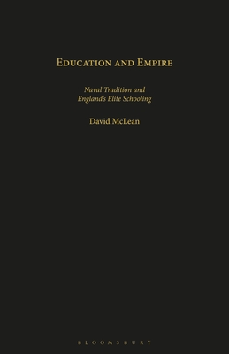 Education and Empire: Naval Tradition and England's Elite Schooling - McLean, David