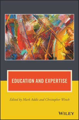 Education and Expertise - Addis, Mark (Editor), and Winch, Christopher (Editor)