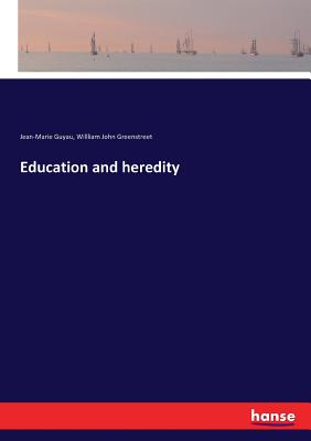 Education and heredity - Guyau, Jean-Marie, and Greenstreet, Willliam John