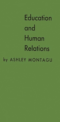 Education and Human Relations - Montagu, Ashley, and Unknown
