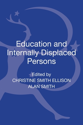Education and Internally Displaced Persons - Smith Ellison, Christine (Editor), and Smith, Alan, Professor (Editor), and Brock, Colin, Dr. (Series edited by)