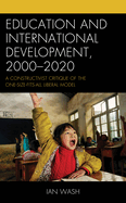 Education and International Development, 2000-2020: A Constructivist Critique of the One-Size-Fits-All Liberal Model