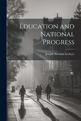 Education and National Progress - Lockyer, Joseph Norman