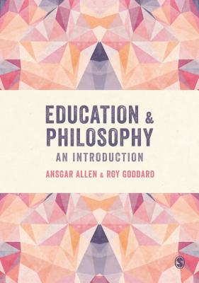 Education and Philosophy: An Introduction - Allen, Ansgar, and Goddard, Roy