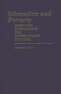 Education and Poverty: Effective Schooling in the United States and Cuba - Berube, Maurice R