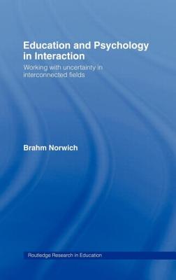 Education and Psychology in Interaction: Working With Uncertainty in Interconnected Fields - Norwich, Brahm