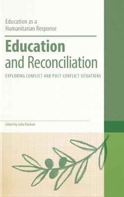 Education and Reconciliation: Exploring Conflict and Post-Conflict Situations - Paulson, Julia (Editor), and Brock, Colin, Dr. (Series edited by)