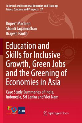 Education and Skills for Inclusive Growth, Green Jobs and the Greening of Economies in Asia: Case Study Summaries of India, Indonesia, Sri Lanka and Viet Nam - MacLean, Rupert, and Jagannathan, Shanti, and Panth, Brajesh