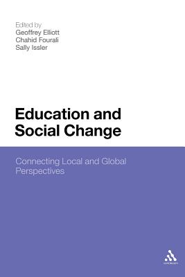 Education and Social Change: Connecting Local and Global Perspectives - Elliott, Geoffrey, Professor (Editor), and Fourali, Chahid, Dr. (Editor), and Issler, Sally, Dr. (Editor)