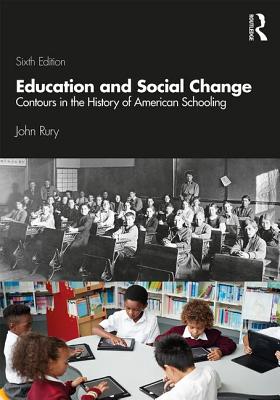 Education and Social Change: Contours in the History of American Schooling - Rury, John L.