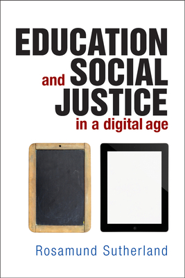 Education and Social Justice in a Digital Age - Sutherland, Rosamund