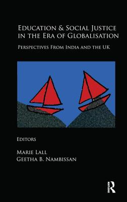 Education and Social Justice in the Era of Globalisation: Perspectives from India and the UK - Lall, Marie (Editor), and Nambissan, Geetha B. (Editor)