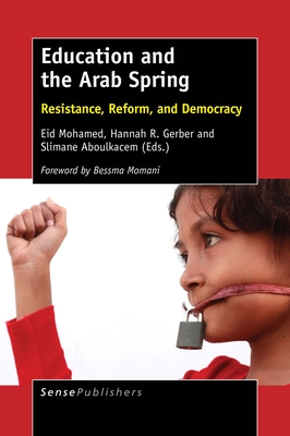 Education and the Arab Spring: Resistance, Reform, and Democracy - Mohamed, Eid, and Gerber, Hannah R, and Aboulkacem, Slimane