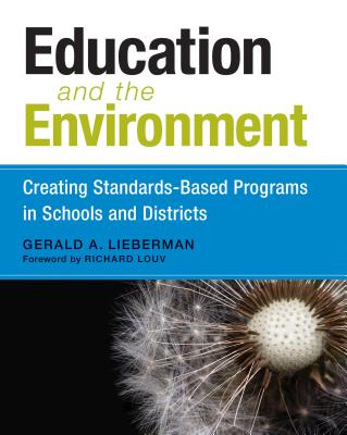 Education and the Environment: Creating Standards-Based Programs in Schools and Districts - Lieberman, Gerald A, and Louv, Richard (Foreword by)