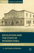 Education and the State in Modern Peru: Primary Schooling in Lima, 1821-c. 1921