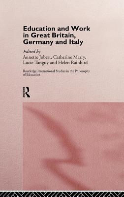 Education and Work in Great Britain, Germany and Italy - Jobert, Annette (Editor), and Marry, Catherine (Editor), and Rainbird, Helen (Editor)