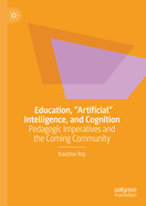 Education, Artificial Intelligence, and Cognition: Pedagogic Imperatives and the Coming Community